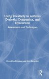 Using Creativity to Address Dyslexia, Dysgraphia, and Dyscalculia