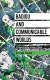 Badiou and Communicable Worlds