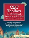 CBT Toolbox for Depressed, Anxious & Suicidal Children and Adolescents