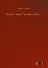 Martin Luthers Geistliche Lieder