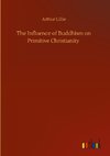 The Influence of Buddhism on Primitive Christianity