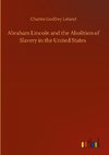 Abraham Lincoln and the Abolition of Slavery in the United States