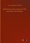 Bartholomew de Las Casas. His life, apostolate, and writings