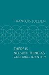 There Is No Such Thing as Cultural Identity