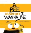 A Bee is What I Wanna Be