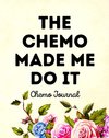 The Chemo Made Me Do It