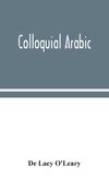 Colloquial Arabic; with notes on the vernacular speech of Egypt, Syria, and Mesopotamia, and an appendix on the local characteristics of Algerian dialect