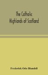 The Catholic Highlands of Scotland; The Western Highlands and Islands