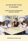 SO YOU WANT TO BE A TEACHER?