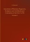 Anecdotes of Painters, Engravers, Sculptors and Architects and Curiosities of Art (Vol. 3 of 3)