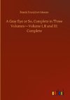 A Gray Eye or So, Complete in Three Volumes-Volume I, II and III: Complete