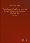 The Influence of sea Power upon the French Revolution and Empire 1793-1812, vol I