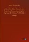 Anecdotes of the Manners and Customs of London during the Eighteenth Century; Vol. I (of 2)