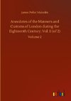 Anecdotes of the Manners and Customs of London during the Eighteenth Century; Vol. II (of 2)