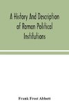 A history and description of Roman political institutions