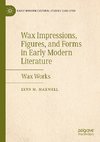 Wax Impressions, Figures, and Forms in Early Modern Literature