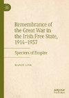 Remembrance of the Great War in the Irish Free State, 1914-1937