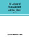 The genealogy of the Cleveland and Cleaveland families. An attempt to trace, in both the male and female lines, the posterity of Moses Cleveland who came from Ipswich, County Suffolk, England, about 1635 was of Woburn, Middlesex County Massachusetts; Of A