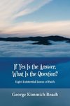 If Yes is the Answer, What is the Question? Eight Existential Issues of Faith