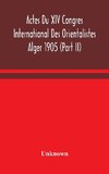 Actes Du XIV Congres International Des Orientalistes Alger 1905 (Part II)