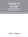 Epidemiology and public health; a text and reference book for physicians, medical students and health workers (Volume I)