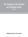 The genealogy of the Cleveland and Cleaveland families. An attempt to trace, in both the male and female lines, the posterity of Moses Cleveland who came from Ipswich, County Suffolk, England, about 1635 was of Woburn, Middlesex County Massachusetts; Of A