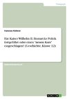 Hat Kaiser Wilhelm II. Bismarcks Politik fortgeführt oder einen 