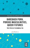 Bareback Porn, Porous Masculinities, Queer Futures