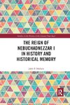 The Reign of Nebuchadnezzar I in History and Historical Memory