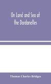 On Land and Sea at the Dardanelles