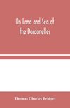 On Land and Sea at the Dardanelles