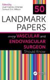 50 Landmark Papers Every Vascular and Endovascular Surgeon Should Know