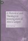 A Historical and Theological Investigation of John's Gospel