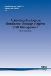 Achieving Ecological Resilience through Regime Shift Management