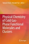 Physical Chemistry of Cold Gas-Phase Functional Molecules and Clusters