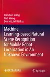 Machine Learning-based Natural Scene Recognition for Mobile Robot Localization in An Unknown Environment