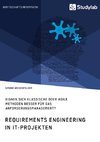 Requirements Engineering in IT-Projekten. Eignen sich klassische oder agile Methoden besser für das Anforderungsmanagement?