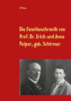 Die Familienchronik von Prof. Dr. Erich und Anna Peiper, geb. Schirmer