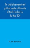 The Legislative manual and political register of the state of North Carolina For the Year 1874