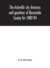 The Asheville city directory and gazetteer of Buncombe County for 1883-'84