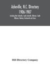 Asheville, N.C. directory 1906-1907; Including West Asheville, South Asheville, Biltmore, South Biltmore, Woolsey, Kenilworth and Grace