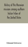 History of the Moravian missions among southern Indian tribes of the United States