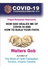 How God Healed Me Of Covid-19 & How To Build Your Faith.