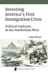 Inventing America's First Immigration Crisis