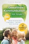 Gewaltfreie Kommunikation mit Kindern: Bleibe mit deinem Kind in Verbindung - trotz Wut, Streit und Krisen