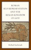 Roman Self-Representation and the Lukan Kingdom of God