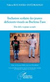 Inclusion scolaire des jeunes déficients visuels au Burkina Faso