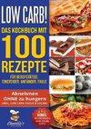 Low Carb! Das Kochbuch mit 100 Rezepte für Berufstätige, Einsteiger, Anfänger, Faule