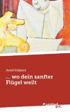 ... wo dein sanfter Flügel weilt