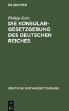 Die Konsulargesetzgebung des Deutschen Reiches